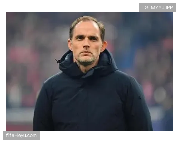 图赫尔重塑钢铁防线，状态回升助球队稳固后防冲击佳绩